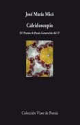 CALEIDOSCOPIO (XV PREMIO DE POESIA GENERACION DEL 27) de MICO, JOSE MARIA 