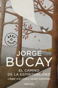 EL CAMINO DE LA ESPIRITUALIDAD: LLEGAR A LA CIMA Y SEGUIR SUBIEND O de BUCAY, JORGE 