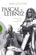 PASCAL Y LEIBNIZ, ESTUDIO SOBRE DOS TIPOS DE PENSADORES de GUITTON, JEAN 