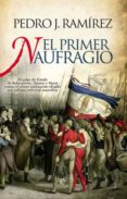 EL PRIMER NAUFRAGIO: EL GOLPE DE ESTADO DE ROBESPIERRE, DANTON Y MARAT CONTRA EL PRIMER PARLAMENTO ELEGIDO POR SUFRAGIO UNIVERSAL MASCULINO de RAMIREZ, PEDRO J. 