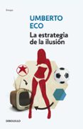 LA ESTRATEGIA DE LA ILUSION de ECO, UMBERTO 