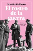 EL ROSTRO DE LA GUERRA: CRNICAS EN PRIMERA LNEA 1937-1985 de GELLHORN, MARTHA 