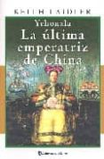 YEHONALA: LA ULTIMA EMPERATRIZ DE CHINA di LAIDLER, KEITH 