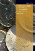 INVESTIGACION SOBRE LA NATURALEZA Y CAUSAS DE LA RIQUEZA DE LAS NACIONES de SMITH, ADAM 