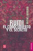 RUMI: EL CONOCIMIENTO Y EL SECRETO di RANDOM, MICHEL 