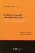 ARBITRAJE COMERCIAL Y DERECHO CONCURSAL: PERSPECTIVAS INTERNACION ALES Y DOMESTICAS DE UNA RELACIN EN CONSTANTE EVOLUCIN di VV.AA. 