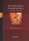 LOS INTELECTUALES Y EL ESTADO SOVIETICO: DE 1917 AL PRESENTE di KAGARLITSKY, BORIS 