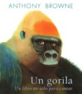 UN GORILA: UN LIBRO NO SOLO PARA CONTAR de BROWNE, ANTHONY 
