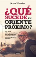  QUE SUCEDE EN ORIENTE MEDIO? de WHITAKER, BRIAN   WHITAKER, BRIAN 
