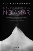 MS PELIGROSO ES NO AMAR de ETXEBARRIA, LUCIA 