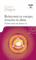 REINVENTA TU CUERPO, RESUCITA TU ALMA de CHOPRA, DEEPAK 