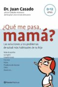 QUE ME PASA, MAMA?: LAS SOLUCIONES A LOS PROBLEMAS DE SALUD MAS HABITUALES DE TU HIJO de CASADO, JUAN 