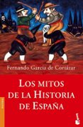 LOS MITOS DE LA HISTORIA DE ESPAA de GARCIA DE CORTAZAR, FERNANDO 