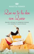 QUE NO TE LA DEN CON QUESO: APRENDE A DISTINGUIR LA REALIDAD DE L A FANTASIA Y NO 