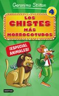 LOS CHISTES MAS MORROCOTUDOS 4: ESPECIAL ANIMALES de STILTON, GERONIMO 