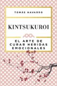 KINTSUKUROI: EL ARTE DE CURAR HERIDAS EMOCIONALES de NAVARRO, TOMAS 