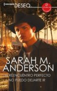 UN REENCUENTRO PERFECTO; NO PUEDO DEJARTE IR di ANDERSON, SARAH M. 