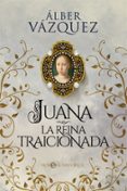 JUANA, LA REINA TRAICIONADA de VAZQUEZ, ALBER 