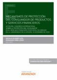 MECANISMOS DE PROTECCIN DEL CONSUMIDOR DE PRODUCTOS Y SERVICIOS FINANCIEROS de ALVAREZ LATA, NATALIA 