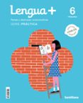 Portada de LENGUA+ SERIE PRACTICA TAREAS Y DESTREZAS COMUNICATIVAS 6 PRIMARIA