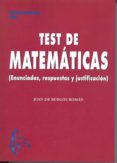 TEST DE MATEMATICAS: ENUNCIADOS, RESUESTOS Y JUSTIFICACION de BURGOS ROMAN, JUAN DE 