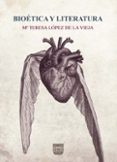 BIOETICA Y LITERATURA di LOPEZ DE LA VIEJA, M TERESA 