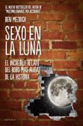 SEXO EN LA LUNA: LA INCREIBLE HISTORIA DEL ROBO MAS AUDAZ DE TODO S LOS TIEMPOS di MEZRICH, BEN   MEZRICH, BEN 