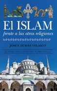 EL ISLAM FRENTE A LAS OTRAS RELIGIONES di DURAN VELASCO, JOSE F. 