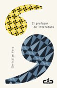 EL PROFESOR DE LITERATURA de VERA, CHRISTIAN 