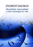 MORTALIDAD, INMORTALIDAD Y OTRAS ESTRATEGIAS DE VIDA di BAUMAN, ZYGMUNT 