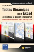 TABLAS DINAMICAS APLICADAS A LA MEJORA DE LA GESTION EMPRESARIAL: PARA UTILIZAR EN EXCEL 2007, 2010 Y 2013 di MUIZ, LUIS 