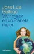 (PE) VIVIR MEJOR EN UN PLANETA MEJOR di GALLEGO, JOSE LUIS 