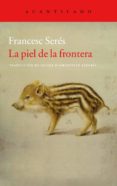 LA PIEL DE LA FRONTERA de SERES, FRANCESC 