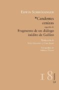 CANDENTES CENIZAS: FRAGMENTO DE UN DIALOGO INEDITO DE GALILEO de SCHRODINGER, ERWIN 