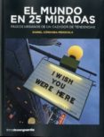 EL MUNDO EN 25 MIRADAS: PASEOS URBANOS DE UN CAZADOR DE TENDENCIAS di CORDOBA-MENDIOLA, DANIEL 