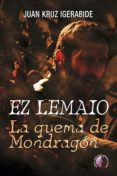 EZ LEMAIO: LA QUEMA DE MONDRAGON di IGERABIDE SARASOLA, JUAN KRUZ 