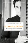 ITALO CALVINO. EL ESCRITOR QUE QUISO SER INVISIBLE di SERRANO CUETO, ANTONIO 