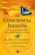 LA CONCIENCIA INFINITA:EL VIAJE DE UN NEUROCIRUJANO AL CORAZON DEL UNIVERSO CONSCIENTE di ALEXANDER, EBEN NEWELL, KAREN 