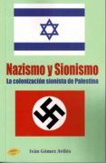 NAZISMO Y SIONISMO. LA COLONIZACION SIONISTA DE PALESTINA de GOMEZ AVILES, IVAN 