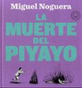 LA MUERTE DEL PIYAYO de NOGUERA, MIGUEL 