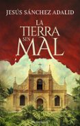 LA TIERRA SIN MAL di SANCHEZ ADALID, JESUS 