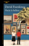 HACIA LA BELLEZA de FOENKINOS, DAVID 