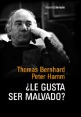 LE GUSTA SER MALVADO? CONVERSACIN NOCTURNA ENTRE THOMAS BERNHAR D Y PETER HAMM EN LA CASA DE BERNHARD EN OHLSDORF, 1977 de BERNHARD, THOMAS 