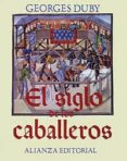 EL SIGLO DE LOS CABALLEROS de DUBY, GEORGE 