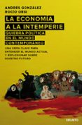LA ECONOMIA A LA INTEMPERIE: QUIEBRA POLITICA EN EL MUNDO CONTEMPORANEO de GONZALEZ, ANDRES 