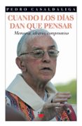 CUANDOS LOS DIAS DAN QUE PENSAR: MEMORIA, IDEARIO, COMPROMISO de CASALDALIGA, PEDRO 
