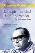 LA ESPIRITUALIDAD DE LA LIBERACION: ESCRITOS ESENCIALES de GUTIERREZ, GUSTAVO 