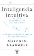 INTELIGENCIA INTUITIVA: POR QUE SABEMOS LA VERDAD EN DOS SEGUNDO S? de GLADWELL, MALCOLM 