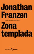 ZONA TEMPLADA de FRANZEN, JONATHAN 