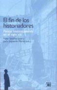 EL FIN DE LOS HISTORIADORES: PENSAR HISTORICAMENTE EN EL SIGLO XX I di SANCHEZ LEON, PABLO  IZQUIERDO MARTIN, JESUS 